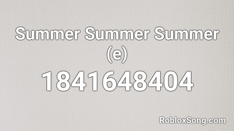 Summer Summer Summer (e) Roblox ID