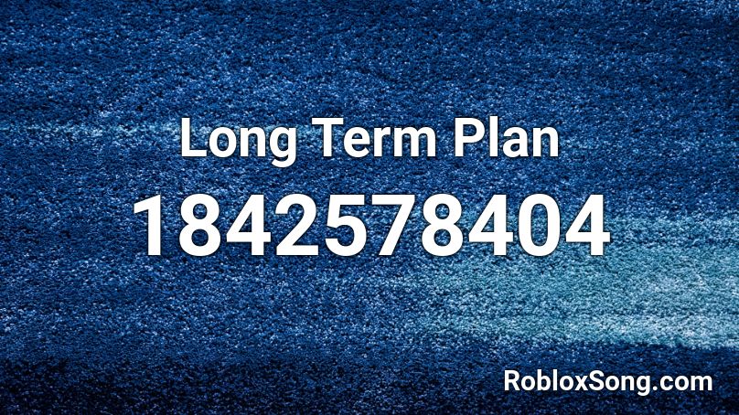 Long Term Plan Roblox ID