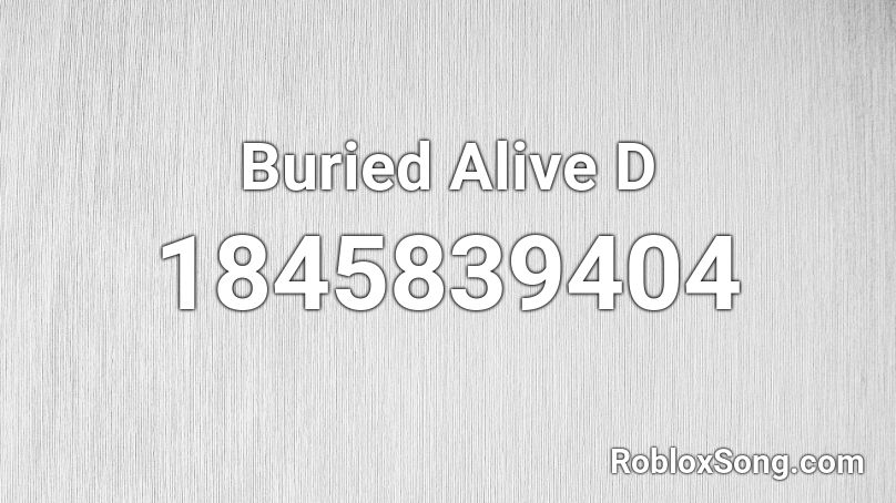 Buried Alive D Roblox ID