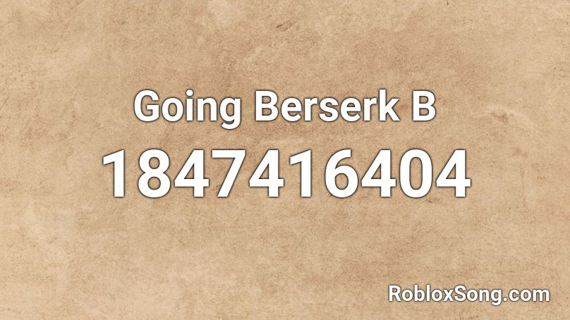 Going Berserk B Roblox ID