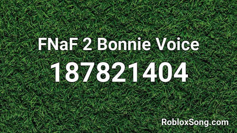 FNaF 2 Bonnie Voice Roblox ID