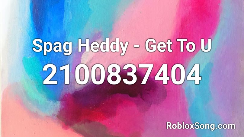 Spag Heddy - Get To U Roblox ID