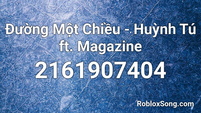 Đường Một Chiều - Huỳnh Tú ft. Magazine  Roblox ID