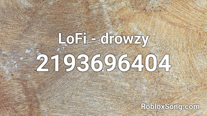 Lofi - drowzy Roblox ID