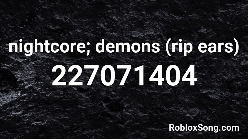 nightcore; demons (rip ears) Roblox ID