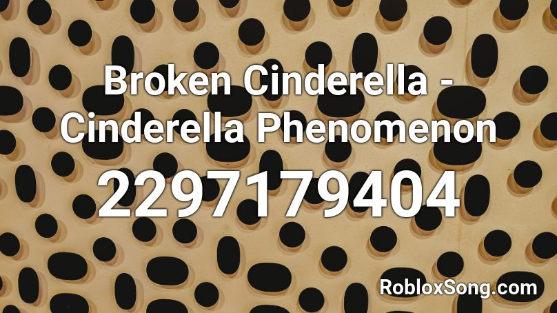 Broken Cinderella - Cinderella Phenomenon  Roblox ID