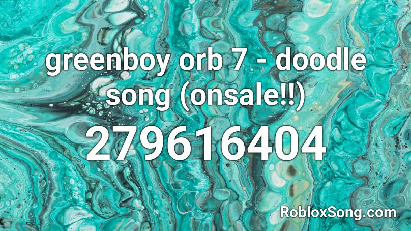greenboy orb 7 - doodle song (onsale!!) Roblox ID