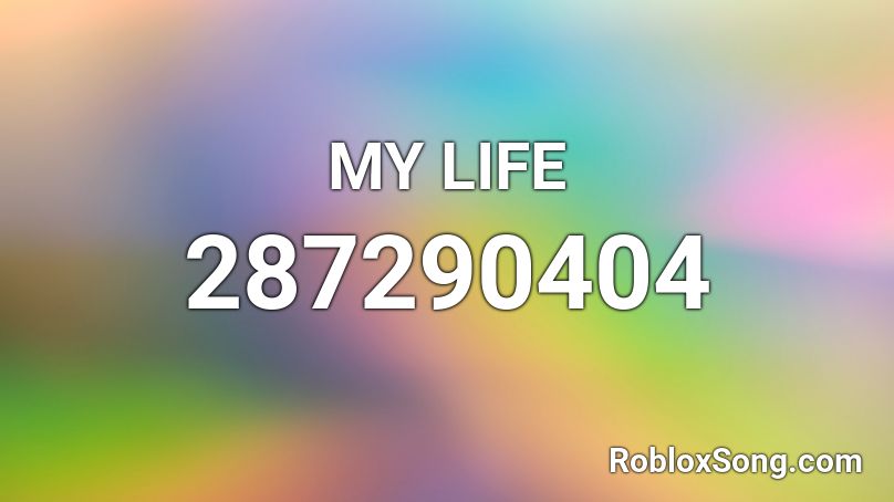 MY LIFE Roblox ID