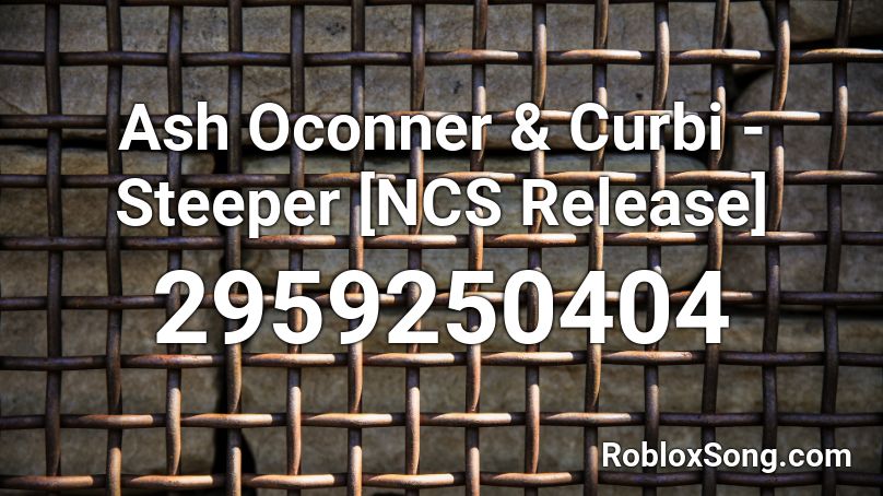 Ash Oconner & Curbi - Steeper [NCS Release] Roblox ID