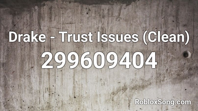 Drake - Trust Issues (Clean) Roblox ID