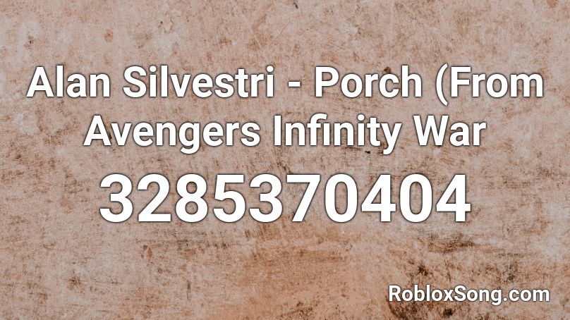 Alan Silvestri - Porch (From Avengers Infinity War Roblox ID