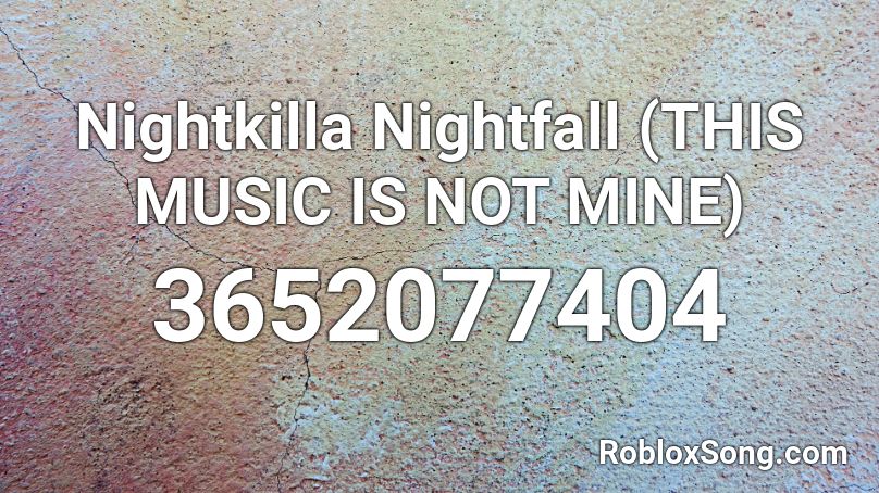 Nightkilla Nightfall (THIS MUSIC IS NOT MINE) Roblox ID