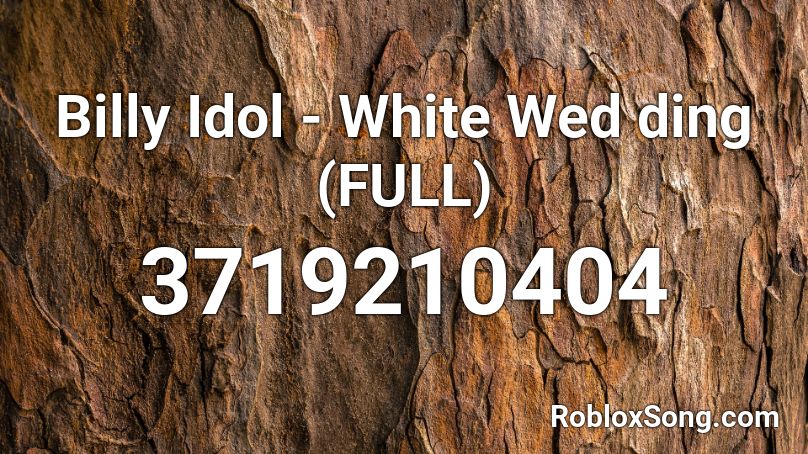 Billy Idol - White Wed ding (FULL) Roblox ID