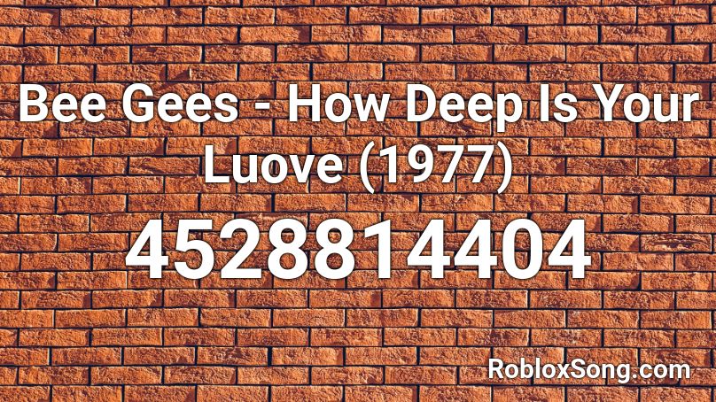Bee Gees - How Deep Is Your Luove (1977) Roblox ID