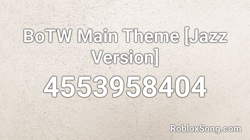 BoTW Main Theme [Jazz Version] Roblox ID