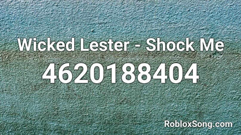 Wicked Lester - Shock Me Roblox ID