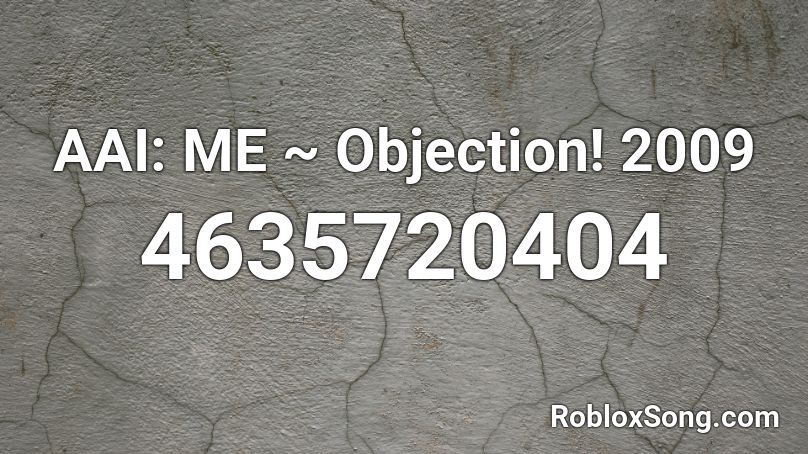 AAI: ME ~ Objection! 2009 Roblox ID