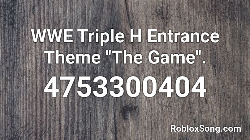 WWE Triple H Entrance Theme ''The Game''. Roblox ID
