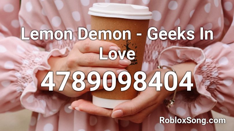 Lemon Demon - Geeks In Love Roblox ID