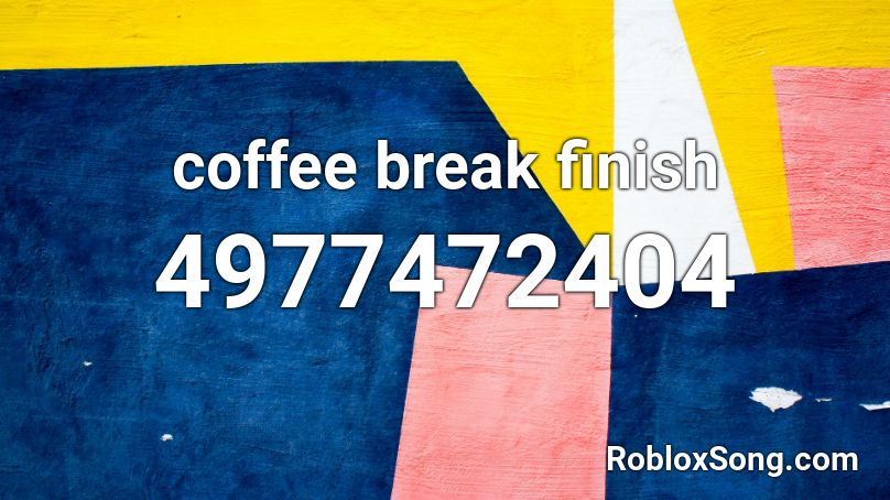 coffee break finish Roblox ID