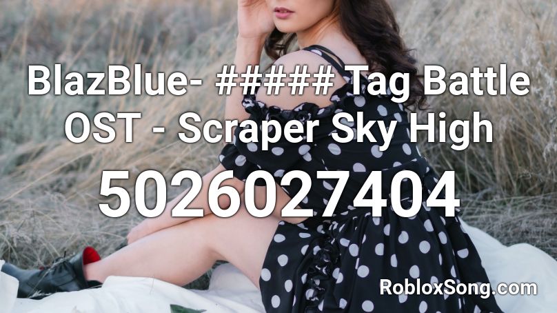 BlazBlue- ##### Tag Battle OST - Scraper Sky High  Roblox ID
