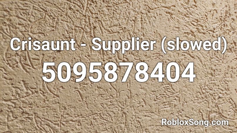 Crisaunt - Supplier (slowed) Roblox ID