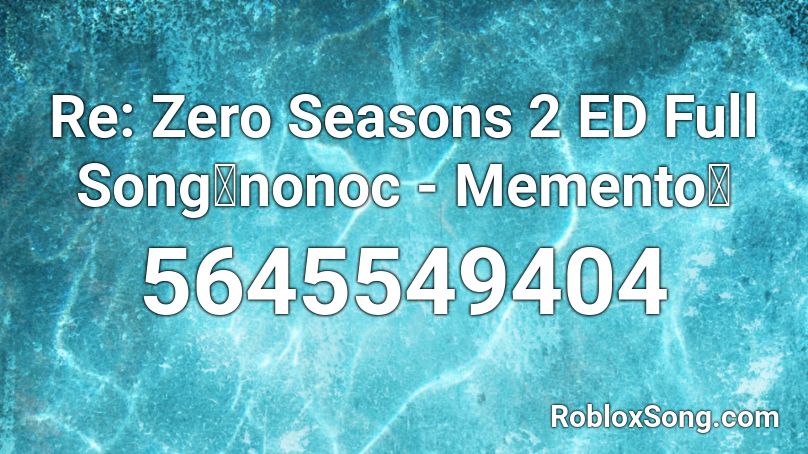 Re: Zero Seasons 2  ED『nonoc - Memento』 Roblox ID