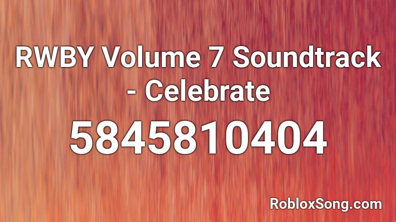 RWBY Volume 7 Soundtrack - Celebrate Roblox ID