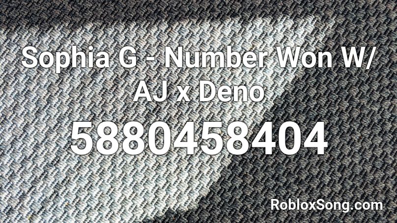 Sophia G - Number Won W/ AJ x Deno Roblox ID