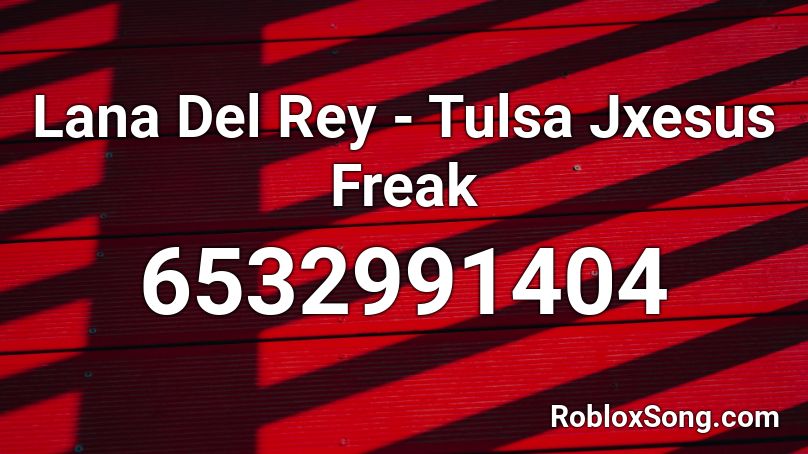 Lana Del Rey - Tulsa Jxesus Freak Roblox ID