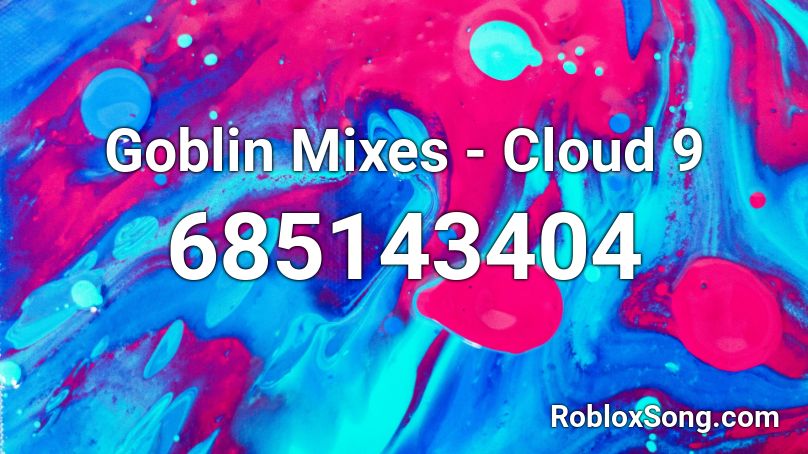 Goblin Mixes - Cloud 9 Roblox ID