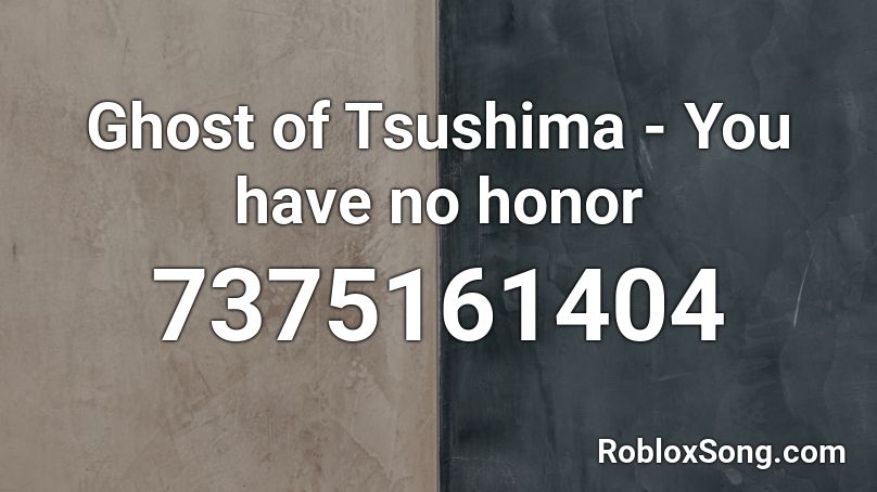 Ghost of Tsushima - You have no honor Roblox ID