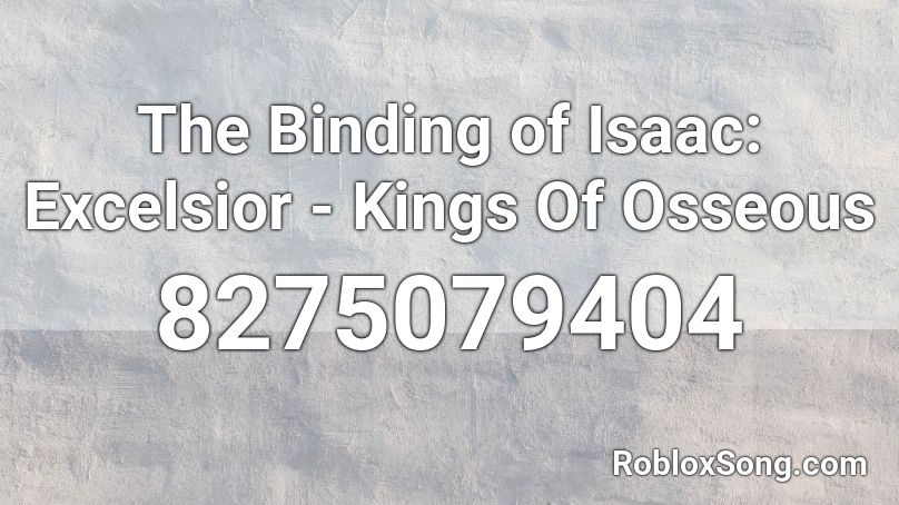 The Binding of Isaac: Excelsior - Kings Of Osseous Roblox ID