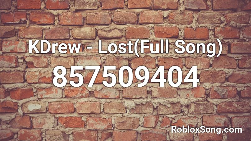 KDrew - Lost(Full Song) Roblox ID