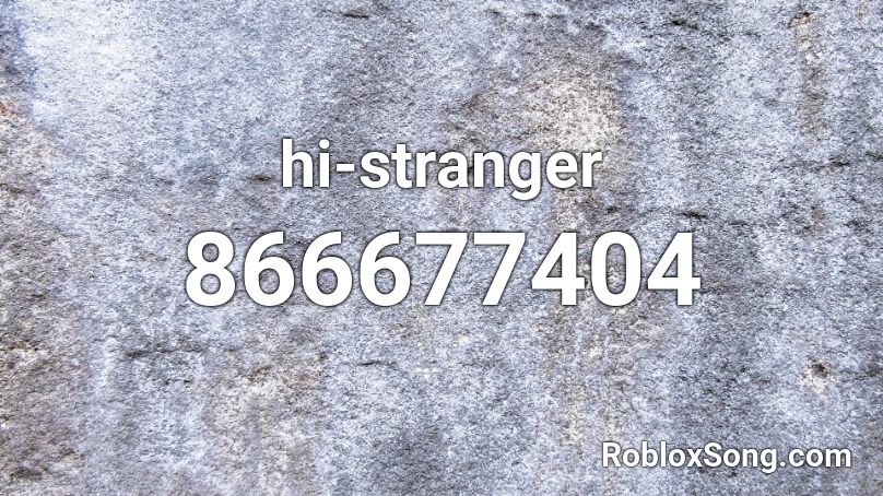 hi-stranger Roblox ID