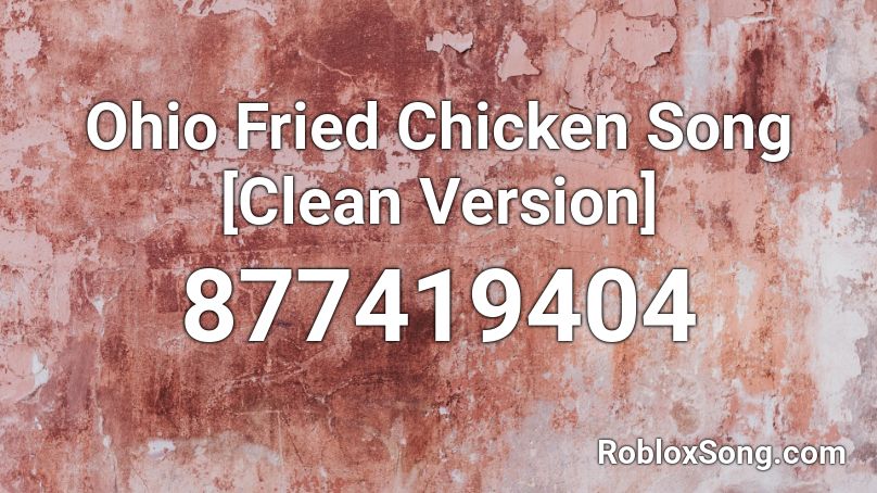 Ohio Fried Chicken Song [Clean Version] Roblox ID