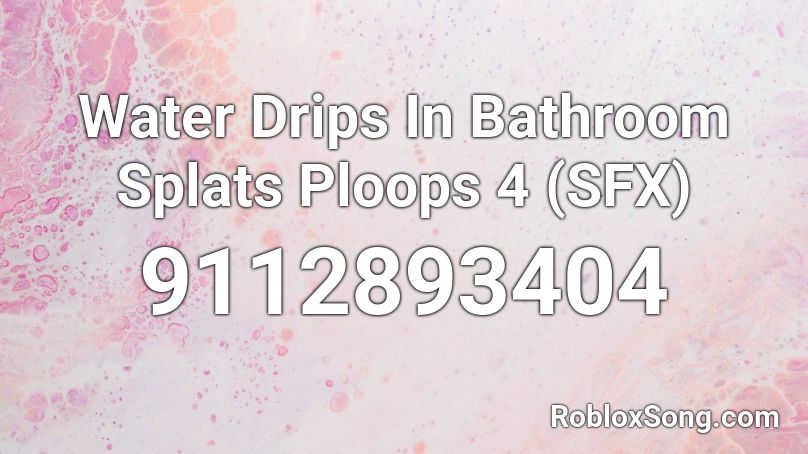 Water Drips In Bathroom Splats Ploops 4 (SFX) Roblox ID