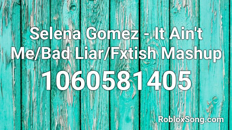 Selena Gomez - It Ain't Me/Bad Liar/Fxtish Mashup Roblox ID