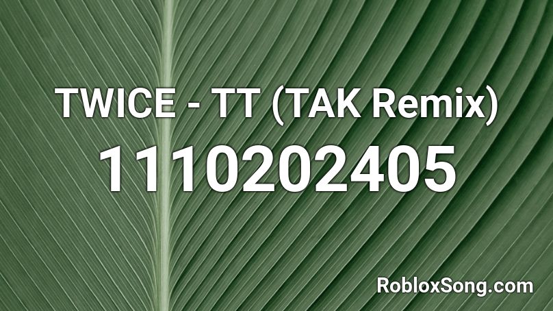 TWICE - TT (TAK Remix) Roblox ID