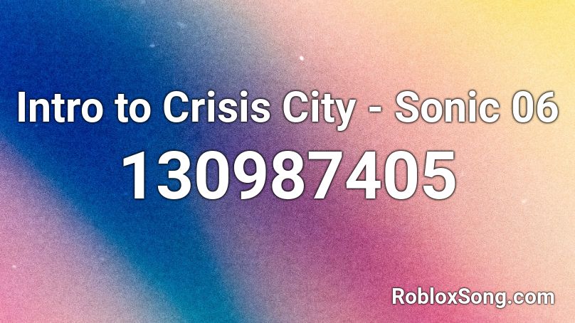 Intro to Crisis City - Sonic 06 Roblox ID
