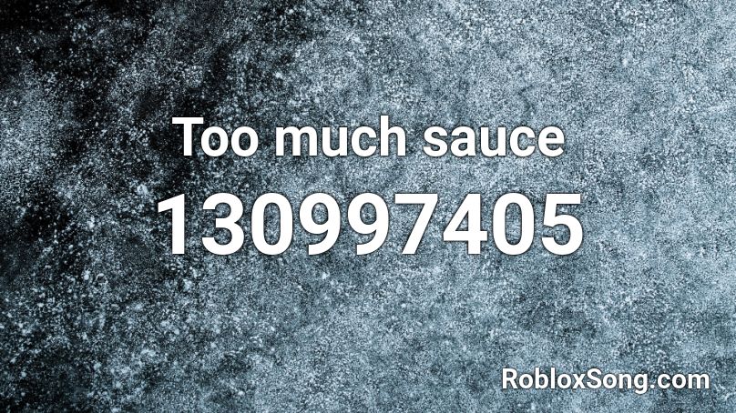 Too much sauce Roblox ID