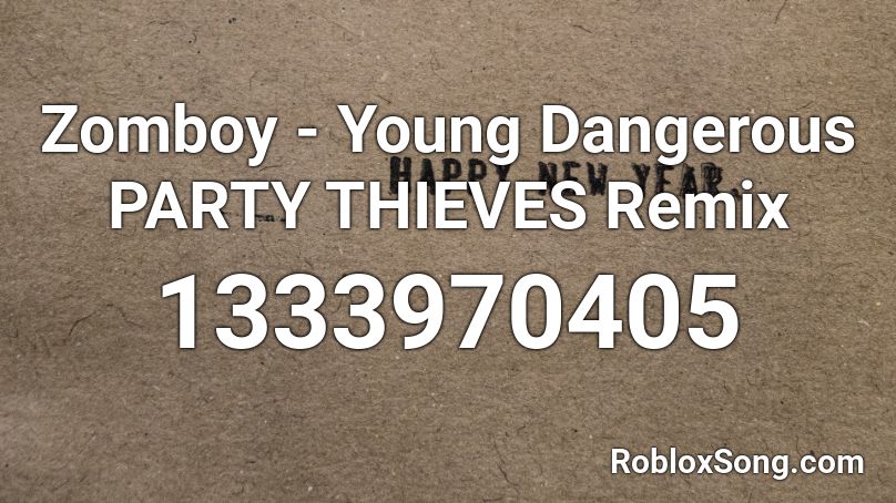 Zomboy Young Dangerous Party Thieves Remix Roblox Id Roblox Music Codes - roblox playing with danger remix