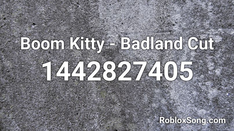 Boom Kitty - Badland Cut Roblox ID - Roblox music codes