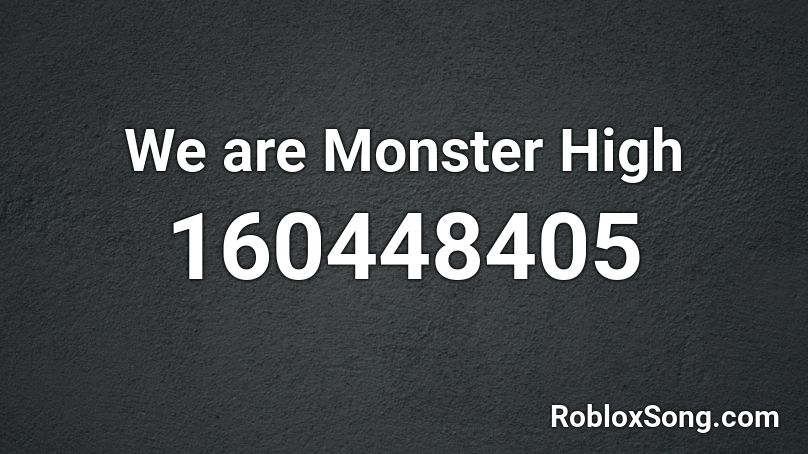 We are Monster High Roblox ID
