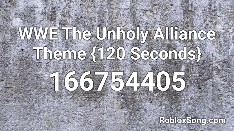 WWE The Unholy Alliance Theme {120 Seconds} Roblox ID