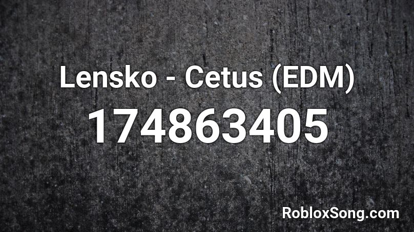 Lensko - Cetus (EDM) Roblox ID
