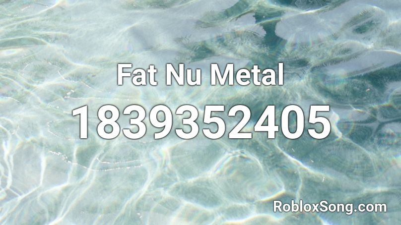 Fat Nu Metal Roblox ID