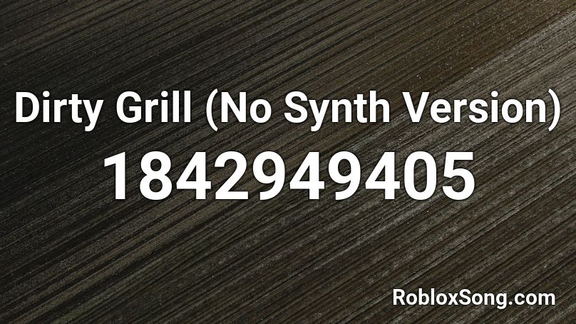 Dirty Grill (No Synth Version) Roblox ID