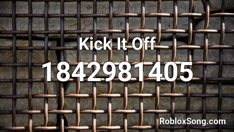 Kick It Off Roblox Id Roblox Music Codes - kick off songs roblox