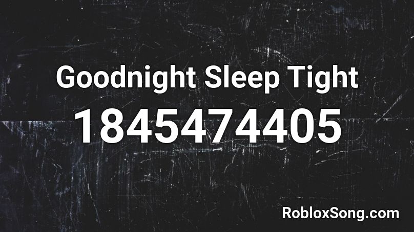 Goodnight Sleep Tight Roblox ID